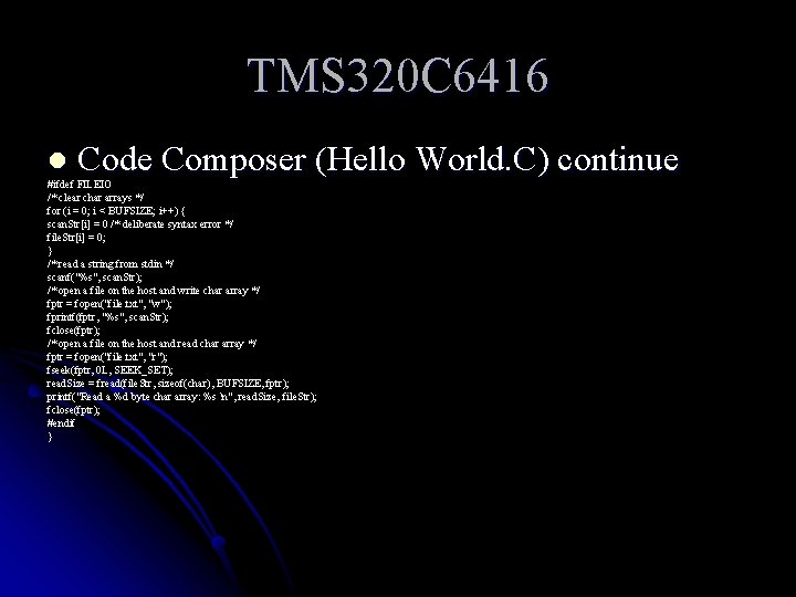 TMS 320 C 6416 l Code Composer (Hello World. C) continue #ifdef FILEIO /*