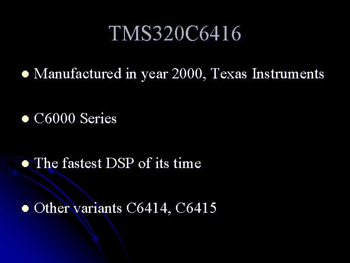 TMS 320 C 6416 l Manufactured in year 2000, Texas Instruments l C 6000