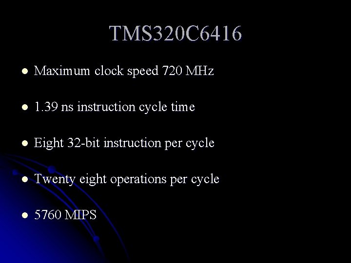 TMS 320 C 6416 l Maximum clock speed 720 MHz l 1. 39 ns