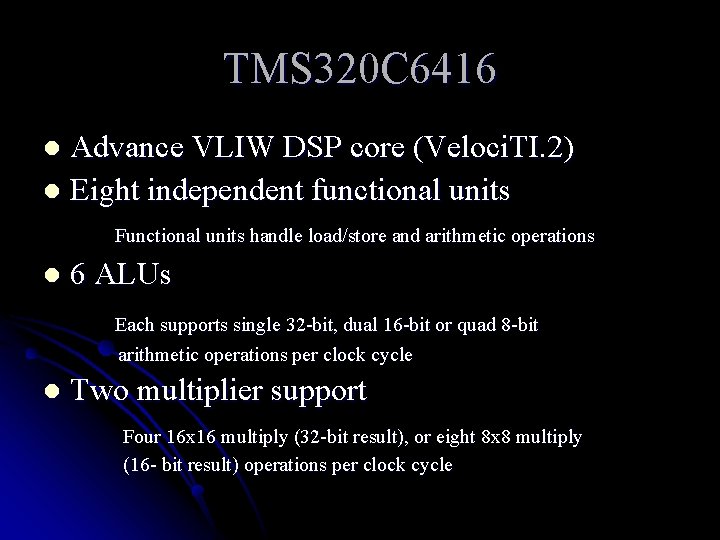 TMS 320 C 6416 Advance VLIW DSP core (Veloci. TI. 2) l Eight independent
