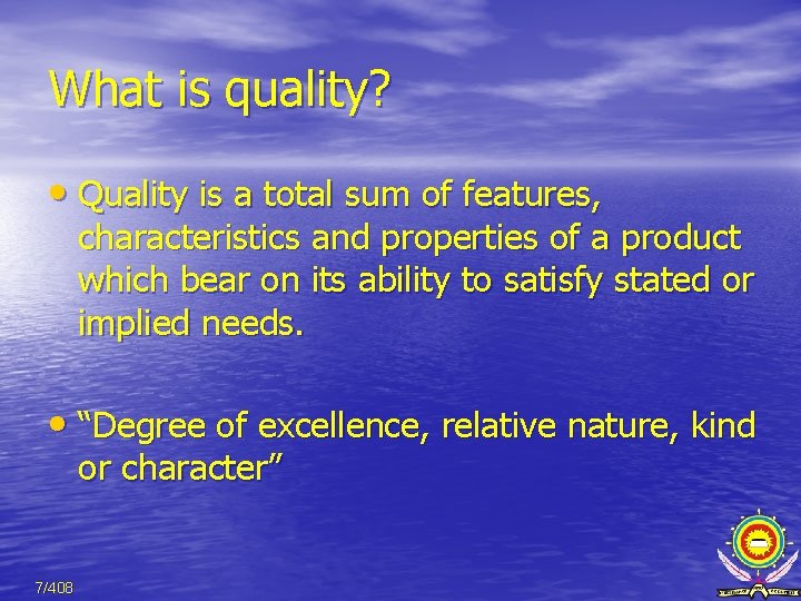 What is quality? • Quality is a total sum of features, characteristics and properties