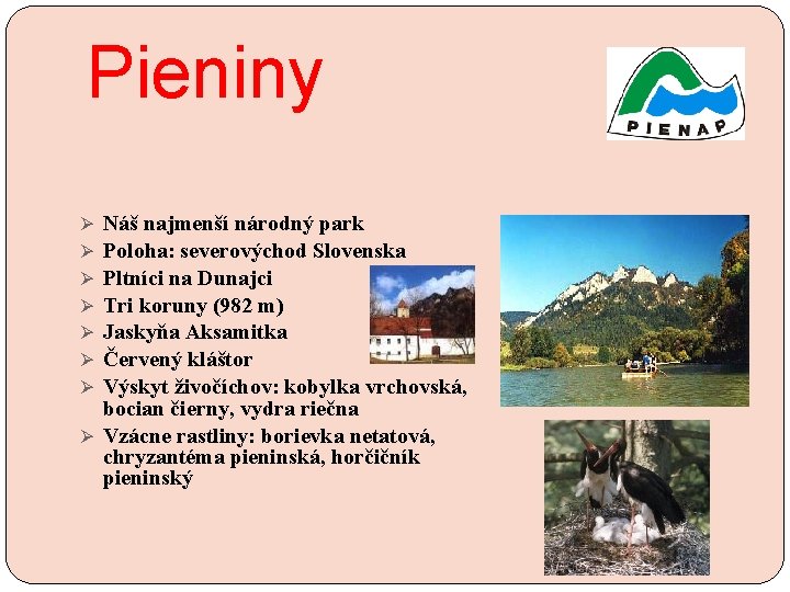 Pieniny Náš najmenší národný park Poloha: severovýchod Slovenska Pltníci na Dunajci Tri koruny (982