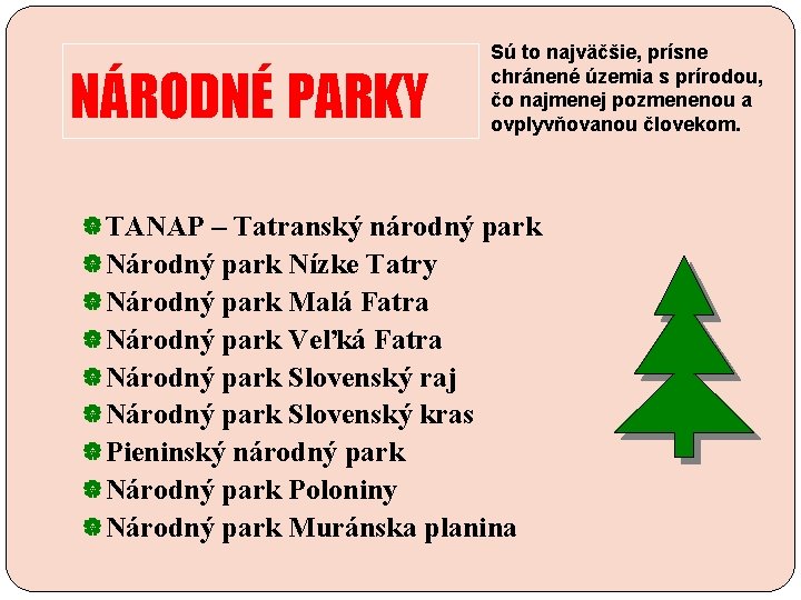 NÁRODNÉ PARKY Sú to najväčšie, prísne chránené územia s prírodou, čo najmenej pozmenenou a