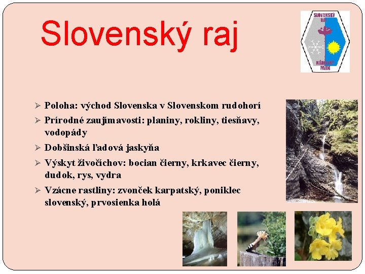 Slovenský raj Ø Poloha: východ Slovenska v Slovenskom rudohorí Ø Prírodné zaujímavosti: planiny, rokliny,