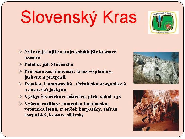 Slovenský Kras Ø Naše najkrajšie a najrozsiahlejšie krasové Ø Ø Ø územie Poloha: juh