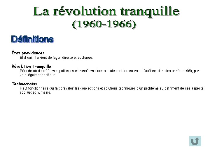 État providence: État qui intervient de façon directe et soutenue. Révolution tranquille: Période où