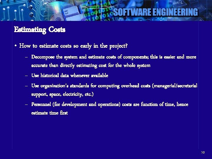 Estimating Costs • How to estimate costs so early in the project? – Decompose