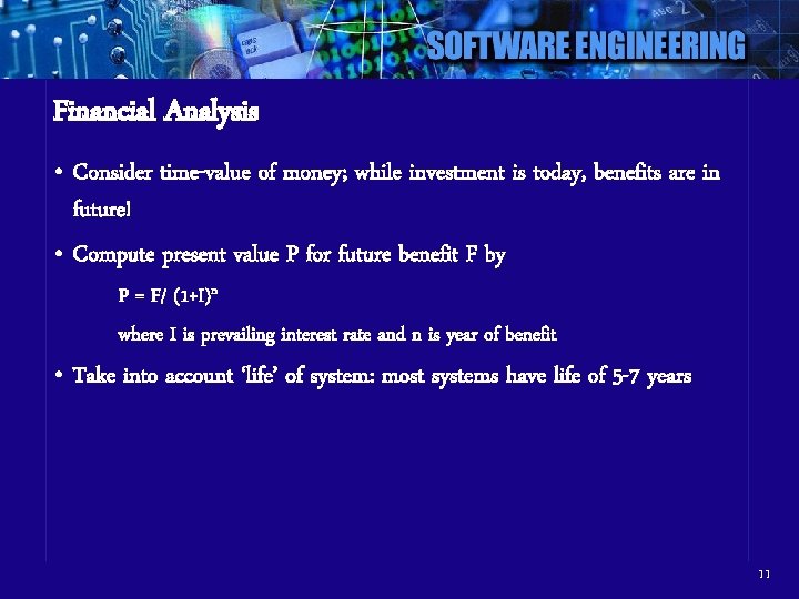 Financial Analysis • Consider time-value of money; while investment is today, benefits are in