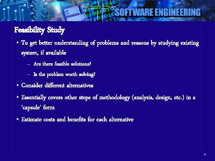 Feasibility Study • To get better understanding of problems and reasons by studying existing