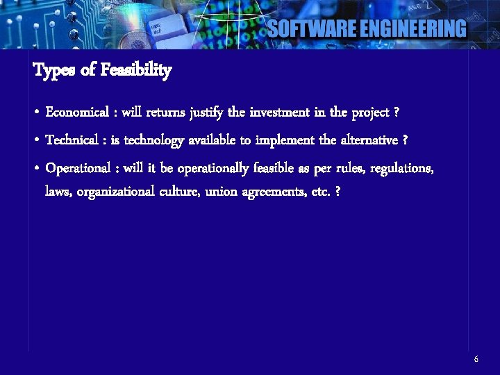 Types of Feasibility • Economical : will returns justify the investment in the project