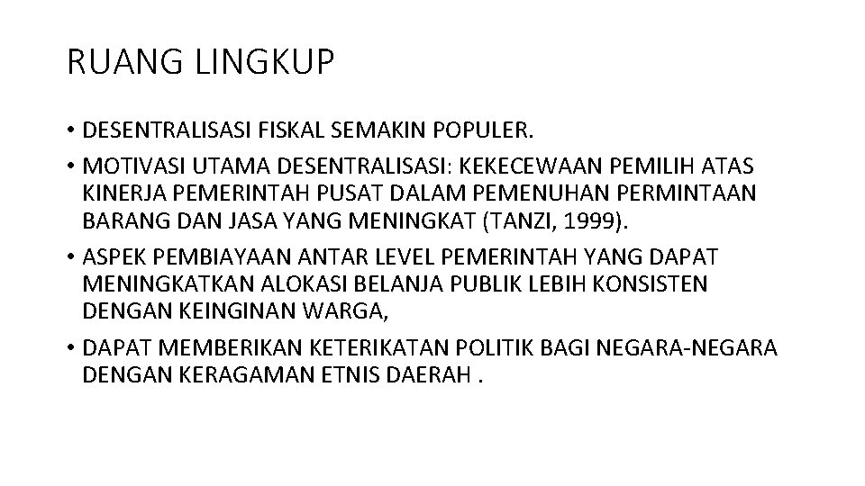 RUANG LINGKUP • DESENTRALISASI FISKAL SEMAKIN POPULER. • MOTIVASI UTAMA DESENTRALISASI: KEKECEWAAN PEMILIH ATAS