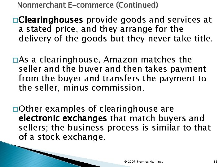 Nonmerchant E-commerce (Continued) �Clearinghouses provide goods and services at a stated price, and they