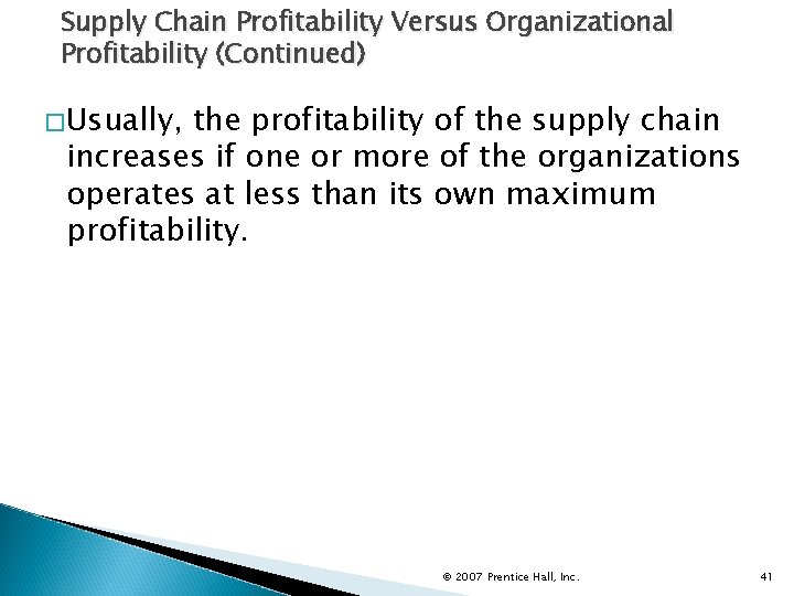 Supply Chain Profitability Versus Organizational Profitability (Continued) �Usually, the profitability of the supply chain