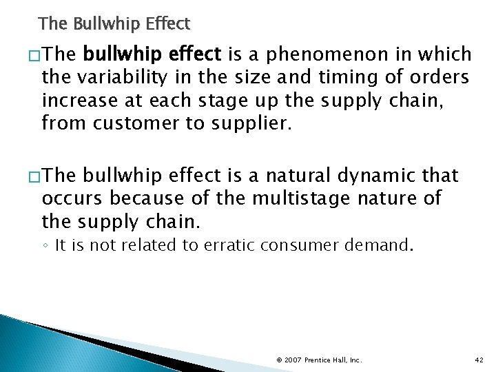 The Bullwhip Effect �The bullwhip effect is a phenomenon in which the variability in