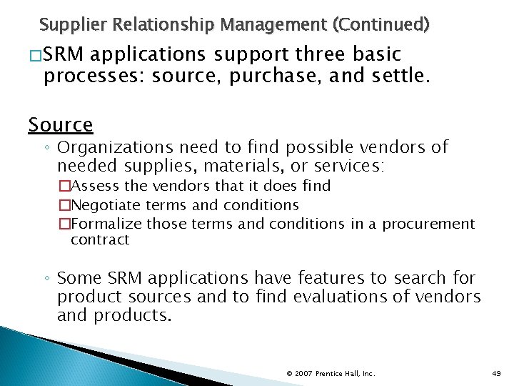 Supplier Relationship Management (Continued) �SRM applications support three basic processes: source, purchase, and settle.