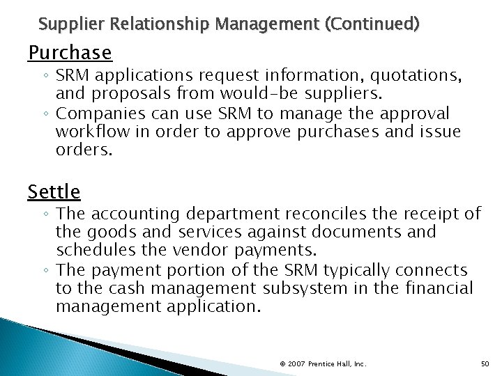 Supplier Relationship Management (Continued) Purchase ◦ SRM applications request information, quotations, and proposals from