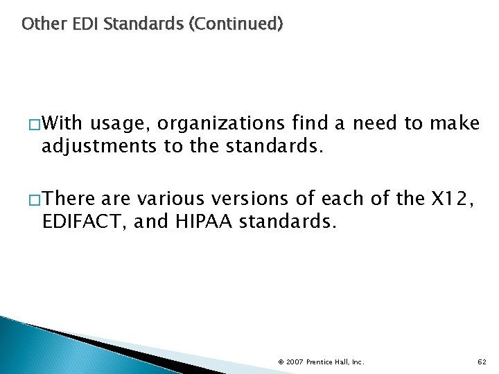 Other EDI Standards (Continued) �With usage, organizations find a need to make adjustments to