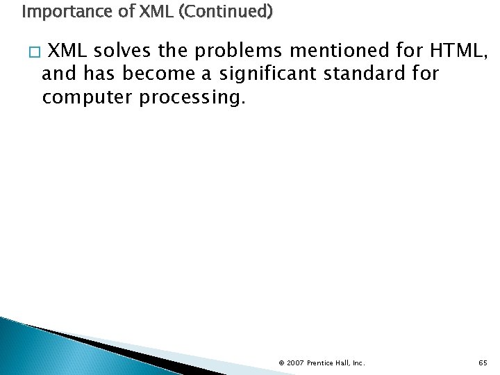 Importance of XML (Continued) � XML solves the problems mentioned for HTML, and has