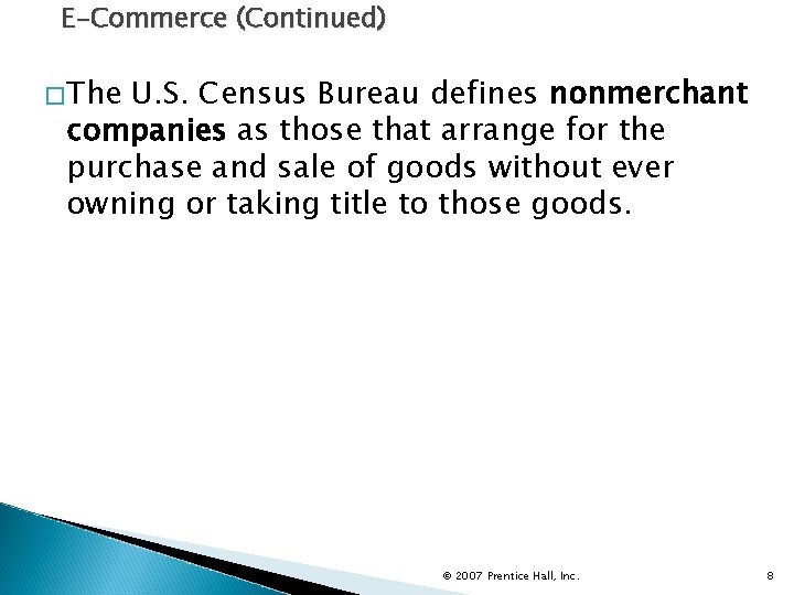 E-Commerce (Continued) �The U. S. Census Bureau defines nonmerchant companies as those that arrange