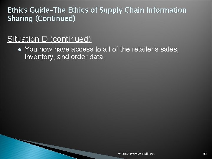 Ethics Guide–The Ethics of Supply Chain Information Sharing (Continued) Situation D (continued) l You