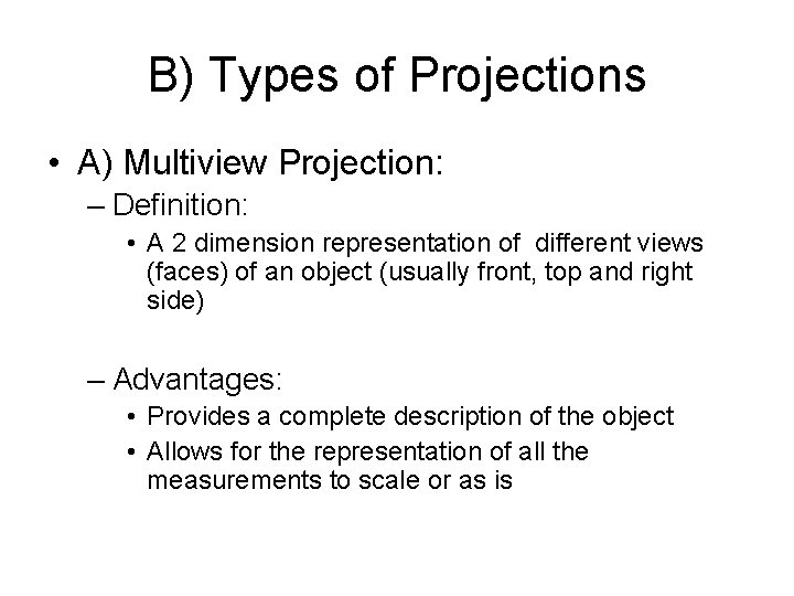 B) Types of Projections • A) Multiview Projection: – Definition: • A 2 dimension