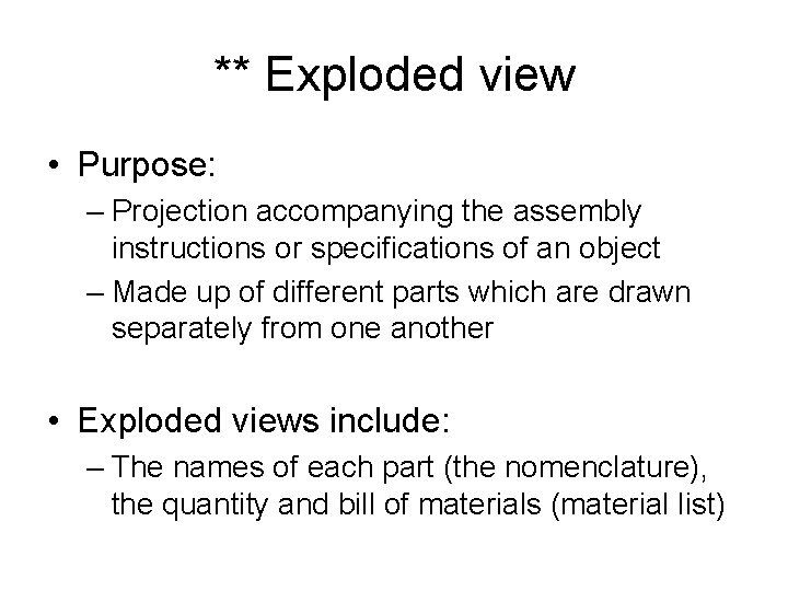 ** Exploded view • Purpose: – Projection accompanying the assembly instructions or specifications of