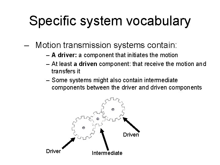 Specific system vocabulary – Motion transmission systems contain: – A driver: a component that