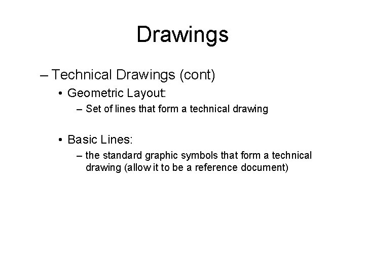 Drawings – Technical Drawings (cont) • Geometric Layout: – Set of lines that form