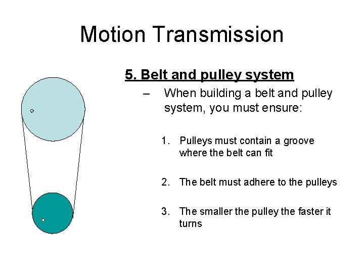 Motion Transmission 5. Belt and pulley system – When building a belt and pulley