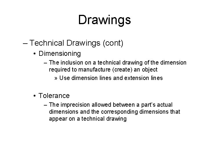 Drawings – Technical Drawings (cont) • Dimensioning – The inclusion on a technical drawing