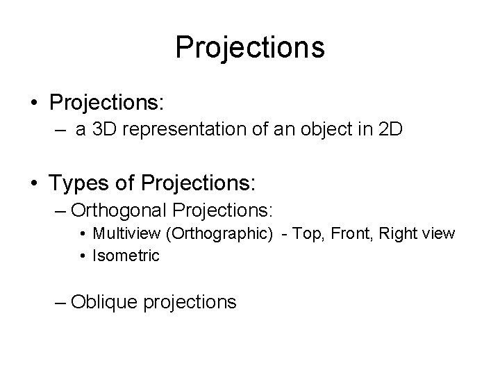 Projections • Projections: – a 3 D representation of an object in 2 D