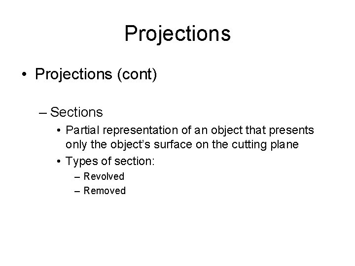 Projections • Projections (cont) – Sections • Partial representation of an object that presents