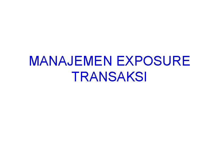 MANAJEMEN EXPOSURE TRANSAKSI 