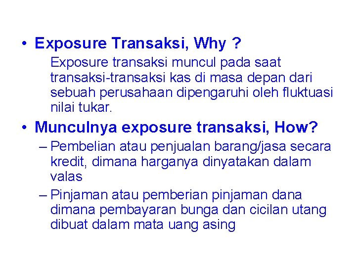  • Exposure Transaksi, Why ? Exposure transaksi muncul pada saat transaksi-transaksi kas di