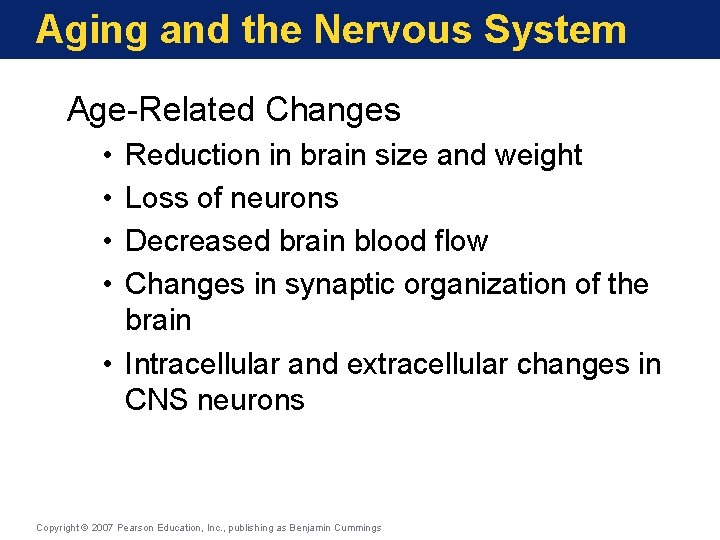 Aging and the Nervous System Age-Related Changes • • Reduction in brain size and