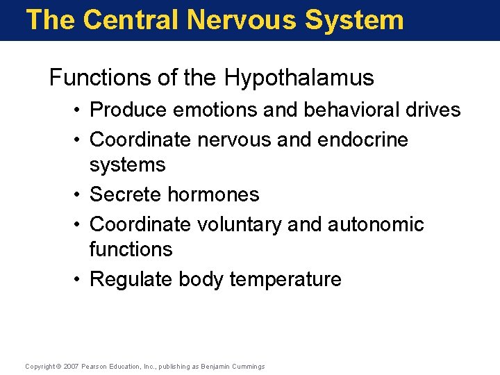 The Central Nervous System Functions of the Hypothalamus • Produce emotions and behavioral drives