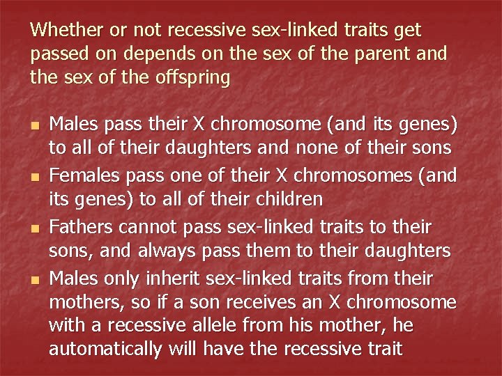 Whether or not recessive sex-linked traits get passed on depends on the sex of