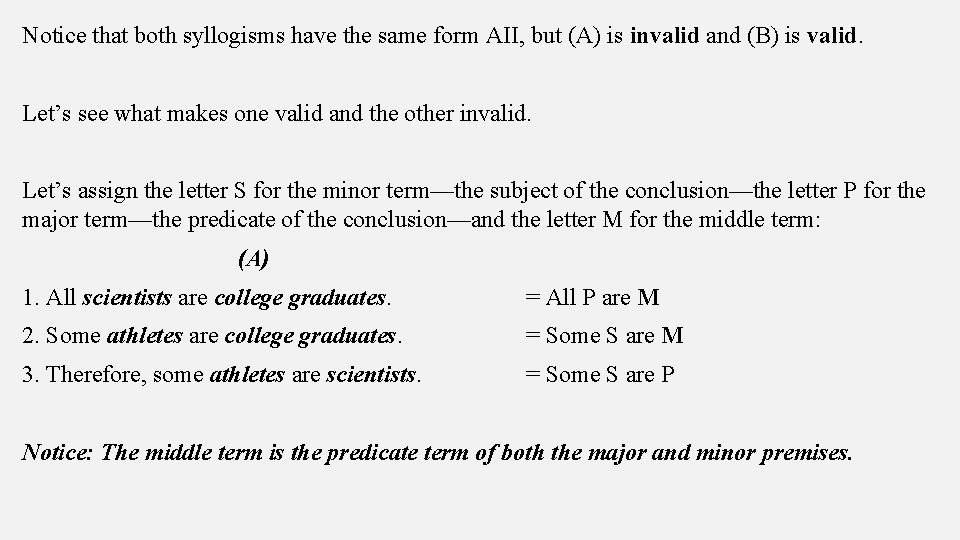 Notice that both syllogisms have the same form AII, but (A) is invalid and