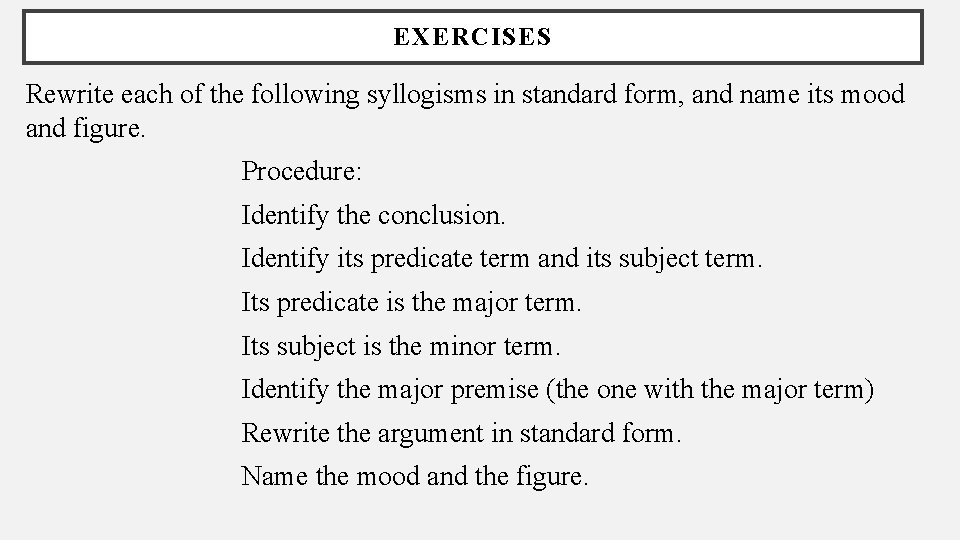 EXERCISES Rewrite each of the following syllogisms in standard form, and name its mood
