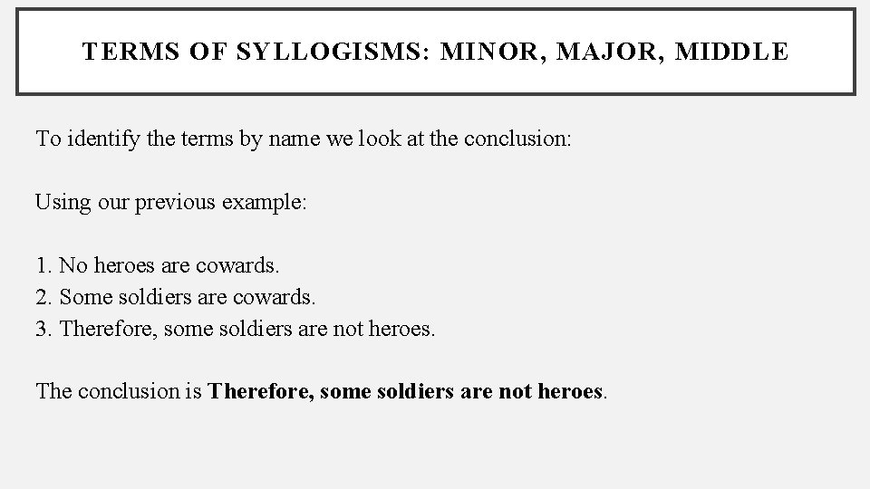 TERMS OF SYLLOGISMS: MINOR, MAJOR, MIDDLE To identify the terms by name we look