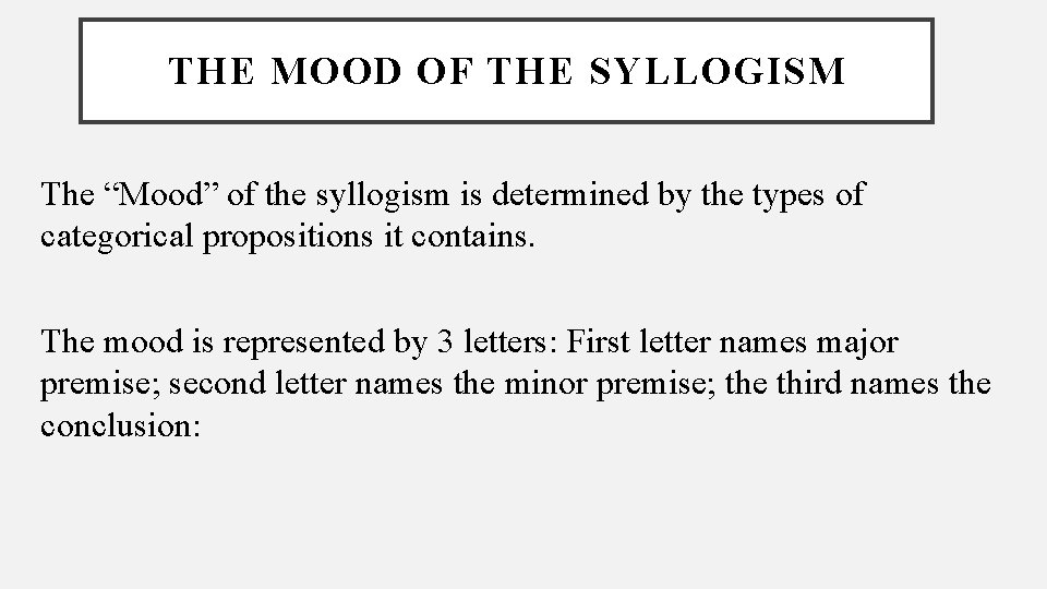 THE MOOD OF THE SYLLOGISM The “Mood” of the syllogism is determined by the