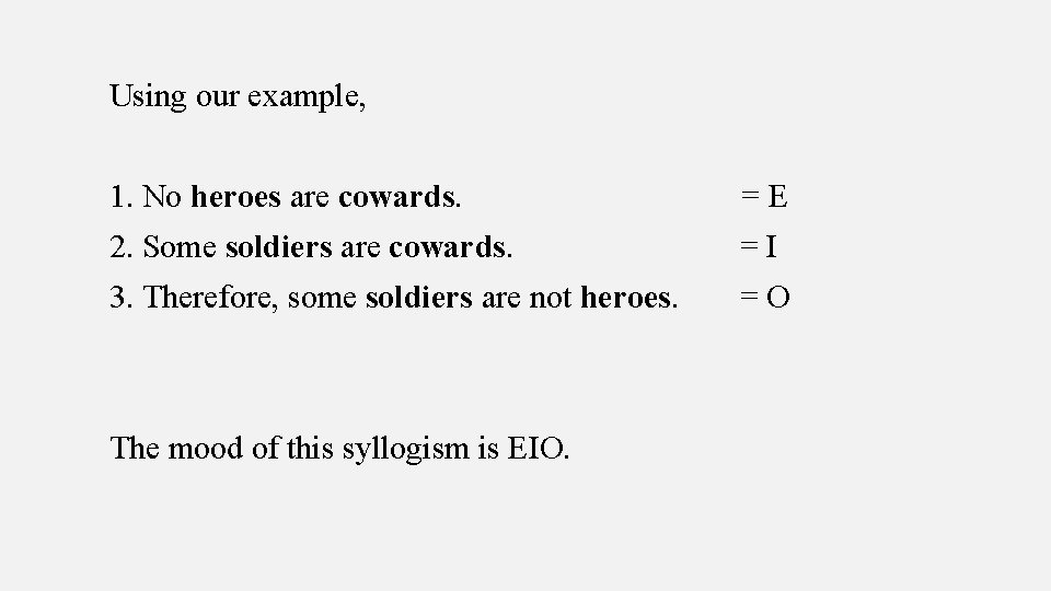 Using our example, 1. No heroes are cowards. =E 2. Some soldiers are cowards.