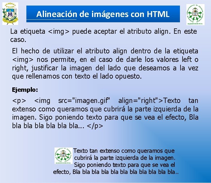 Alineación de imágenes con HTML La etiqueta <img> puede aceptar el atributo align. En