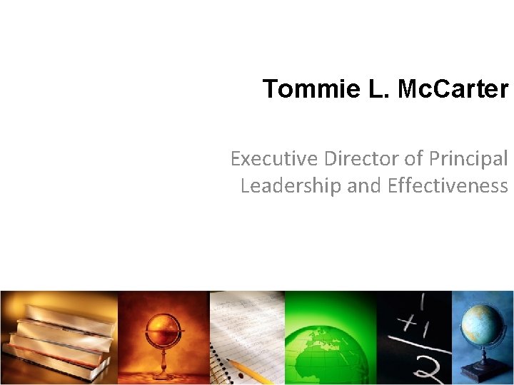 Tommie L. Mc. Carter Executive Director of Principal Leadership and Effectiveness 