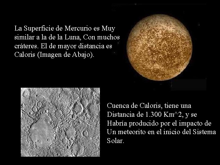 La Superficie de Mercurio es Muy similar a la de la Luna, Con muchos