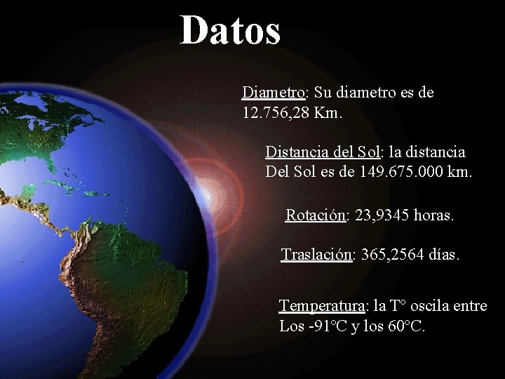 Datos Diametro: Su diametro es de 12. 756, 28 Km. Distancia del Sol: la