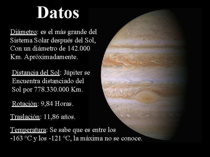 Datos Diámetro: es el más grande del Sistema Solar después del Sol, Con un