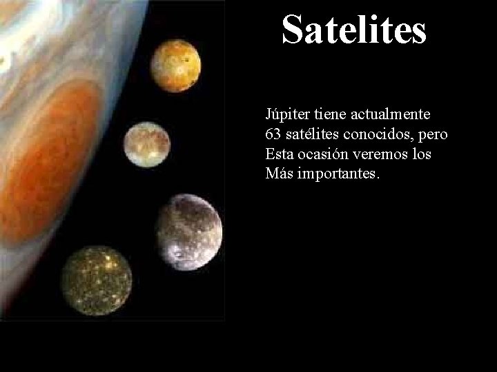 Satelites Júpiter tiene actualmente 63 satélites conocidos, pero Esta ocasión veremos los Más importantes.