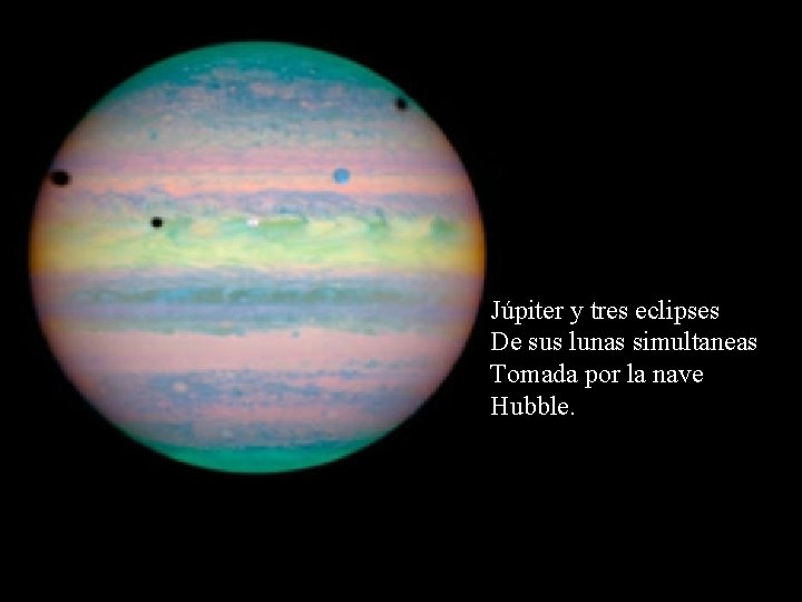 Júpiter y tres eclipses De sus lunas simultaneas Tomada por la nave Hubble. 