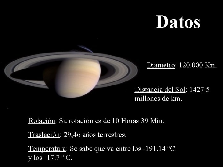 Datos Diametro: 120. 000 Km. Distancia del Sol: 1427. 5 millones de km. Rotación: